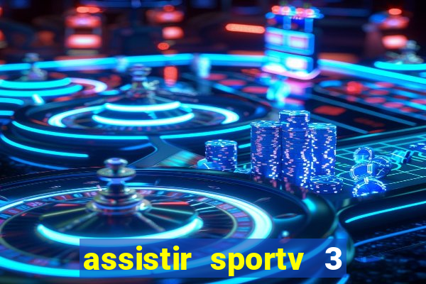 assistir sportv 3 ao vivo